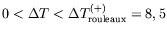 $ 0 < \Delta T < \Delta T_{\text{rouleaux}}^{(+)} = 8,5$