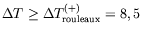 $ \Delta T \geq \Delta T_{\text{rouleaux}}^{(+)}=8,5$