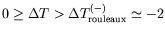 $ 0 \geq \Delta T > \Delta T_{\text{rouleaux}}^{(-)} \simeq -2$