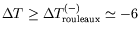 $ \Delta T \geq \Delta T_{\text{rouleaux}}^{(-)} \simeq -6$