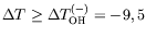 $ \Delta T \geq \Delta T_{\text{OH}}^{(-)}=-9,5$