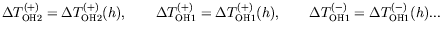 $\displaystyle \Delta T_{\text{OH2}}^{(+)} = \Delta T_{\text{OH2}}^{(+)}(h), \qq...
...h), \qquad
\Delta T_{\text{OH1}}^{(-)} = \Delta T_{\text{OH1}}^{(-)}(h) ...
$