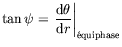 $\displaystyle \tan \psi = \displaystyle \left. \frac{\mathrm d\theta}{\mathrm dr} \right\vert _{\text{\'equiphase}}
$