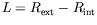 $ L =
R_{\text{ext}} - R_{\text{int}}$
