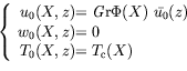 \begin{displaymath}
\left \{
\begin{array}{r@{}l}
u_0(X,z) & = \mathit G{\ma...
...0 \\
T_0(X,z) & = T_{\text c}(X) \\
\end{array} \right.
\end{displaymath}