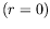$ (r=0)$